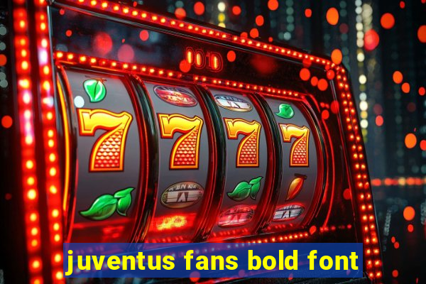 juventus fans bold font